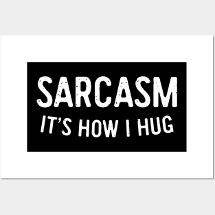 Sarcasm It's How I Hug Posters and Art